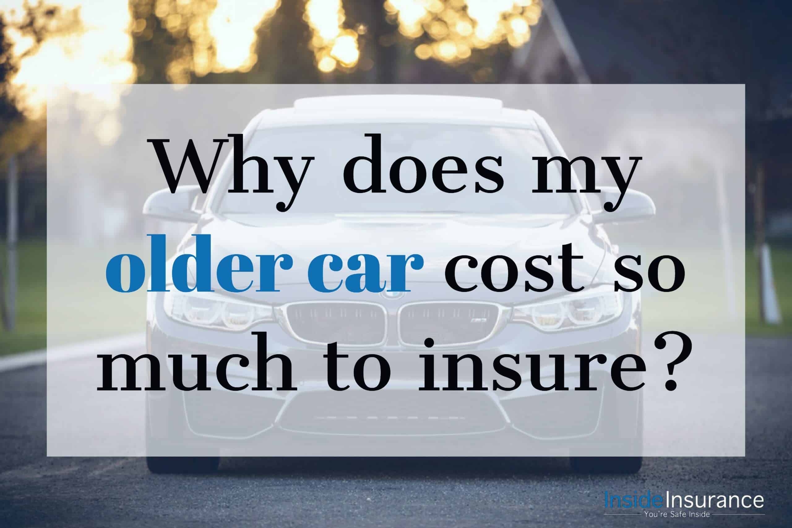 Why does my older car cost so much to insure?